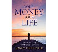Your Money, Your Life: Principles of Financial Success