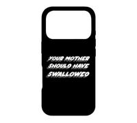 Your Mother Should Have Swallowed | Funny Humor Case for iPhone 17 Pro