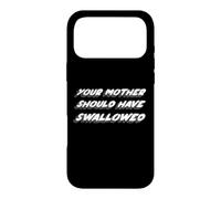 Your Mother Should Have Swallowed | Funny Humor Case for iPhone 17 Pro Max