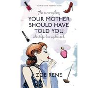 Your Mother Should Have Told You: A Girl's Guide to Being Good