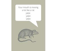Your mouth is moving a lot like a rat yapa yapa yapa Journal / Notebook