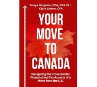 Your Move to Canada: Navigating the Cross-Border Financial and Tax Aspects of a Move from the U.S.
