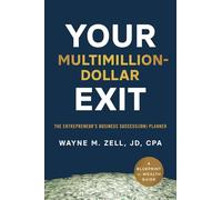 Your Multimillion-Dollar Exit: The Entrepreneur’s Business Success(ion) Planner: A Blueprint for Wealth Guide