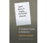 Your Name Is Hughes Hannibal Shanks: A Caregiver's Guide to Alzheimer's (Bison Book)
