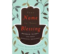 Your Name Is Your Blessing: Hebrew Names and Their Mystical Meanings