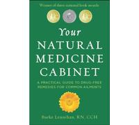 Your Natural Medicine Cabinet: A Practical Guide to Drug-Free Remedies for Everyday Complaints: A Practical Guide to Drug-Free Remedies for Common Ailments