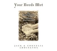 YOUR NEEDS MET: The Healing Nature of Spiritual Mind Treatment