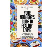 Your Neighbor’s Guide to Healthy Living: Everyday Perspectives on Food and Wellness