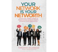 Your Network Is Your Net Worth: Unlock the Hidden Power of Relationships to Build Wealth, Influence, and Opportunity (Financial Freedom Series)