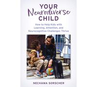 Your Neurodiverse Child : How to Help Kids with Learning, Attention, and Neurocognitive Challenges Thrive