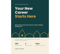 Your New Career Starts Here: Real Estate License Exam Prep for Career Changers Starting Over: 400 Practice Questions, 2 Full-Length Exams and Plain-English Explanations (National Portion)