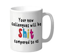Your New Colleagues Will Be Shit Compared to Us - Rude Mugs Offensive Mugs Novelty Mugs Funny Mugs Leaving Mugs Office Mugs New Job Mugs Colleague Gift Novelty CMUG157