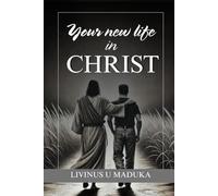 Your New Life In Christ: A Foundational Guide for New Believers
