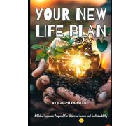 Your New Life Plan: A Global Economic Proposal for Universal Access and Sustainability