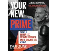 Your New Prime: 30 Days to Better Sex, Eternal Strength, and a Kick-Ass Life After 40 by Craig Cooper (2015-10-22)