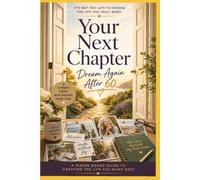 Your Next Chapter: Dream Again After 60: A Vision Board Guide to Creating the Life You Want Next
