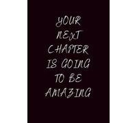 Your Next Chapter Is Going To Be Amazing: Motivational Inspirational Journal and Notebook for Meditation