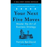 Your Next Five Moves Master the Art of Business Strategy