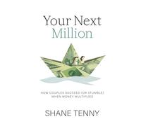 Your Next Million: How Couples Succeed (or Stumble) When Money Multiples