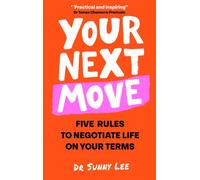 Your Next Move : 5 Rules to Negotiate Life on Your Terms
