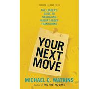 Your Next Move: The Leader's Guide to Navigating Major Career Transitions