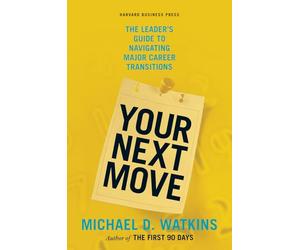 Your Next Move: The Leader's Guide to Navigating Major Career Transitions