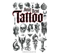 Your Next Tattoo: The Ultimate 320-page Guide with Over 2,000 Ready-to-Use Body Art Designs to Inspire Your Next Ink. 100% Original Tattoo Designs ... Across 40 Categories. (Tattoo Art Collection)