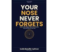 Your Nose Never Forgets: How Scent Shapes Memory, Emotion, and the Story of Your Life (SCENT UNIVERSE)