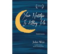 Your Nostalgia is Killing Me (Grace Paley Prize in Short Fiction)