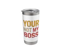 Your Not My Boss Stainless Steel Insulated Tumbler