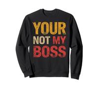Your Not My Boss Sweatshirt