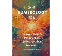 Your Numerology Era: The Teen’s Guide to Decoding Your Numbers and Angel Whispers