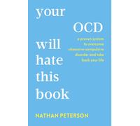 Your OCD Will Hate This Book : A Proven System to Overcome Obsessive-Compulsive Disorder and Take Back Your Life