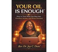 Your Oil Is Enough™ | How to Turn What You Have Into Overflow, Income, and Divine Provision: You already have what you need to build income, purpose, and overflow.