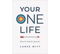 Your ONE Life: Own It. Live It. Love It.