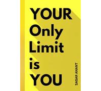 YOUR ONLY LIMIT IS YOU: Break Mental Barriers, Build Unstoppable Confidence, and Unlock Your True Power (Mindset Master)