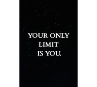 Your Only Limit Is You: Motivational Notebook | Journal for Notes, Goals & Daily Inspiration