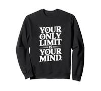 Your Only Limit Is Your Mind Motivational Quote Sweatshirt