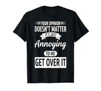 Your Opinion Doesn't Matter Get Over It Funny Sarcastic T-Shirt