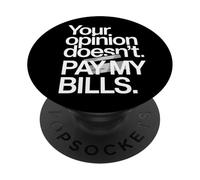 Your Opinion Doesn't Pay My Bills Success Hustle Motivation PopSockets Adhesive PopGrip