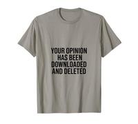 Your Opinion Has Been Downloaded and Deleted T-Shirt