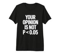 Your Opinion is Not P Less Than 0.05 Premium T-Shirt
