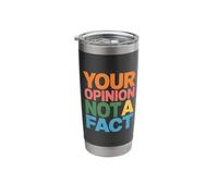 Your Opinion Not A Fact Truth Sarcasm Talk Stainless Steel Insulated Tumbler