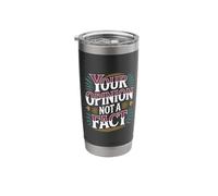Your Opinion Not A Fact Truth Sarcasm Talk - Stainless Steel Insulated Tumbler