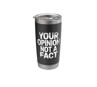 Your Opinion Not A Fact Truth Sarcasm Talk |- Stainless Steel Insulated Tumbler