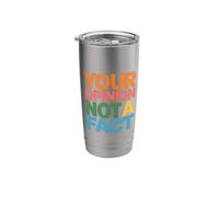Your Opinion Not A Fact Truth Sarcasm Talk Stainless Steel Insulated Tumbler