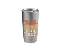 Your Opinion Not A Fact Truth Sarcasm Talk - Stainless Steel Insulated Tumbler