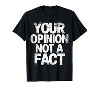 Your Opinion Not A Fact Truth Sarcasm Talk |- T-Shirt