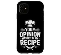 Your Opinion Was Not In My Recipe Cooking Case for iPhone 11