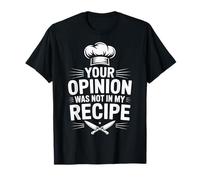 Your Opinion was Not in My Recipe Cooking T-Shirt